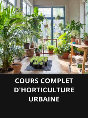 cover image of COURS COMPLET D'HORTICULTURE URBAINE